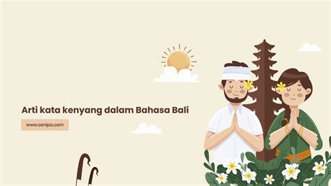Arti kenyang dalam bahasa bali  Biasanya nama Bapa atau Nanang digunakan untuk menyapa orang tua laki-laki, baik bapak kandung atau bapak mertua